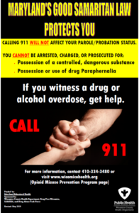 Maryland's Good Samaritan Law Protects you. If you witness a drug or alcohol overdose, get help. Call 911. 