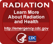 Radiation - learn more about radiation and health at CDC's website. www.emergency.cdc.gov