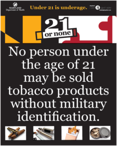 21 or None. No person under the age of 21 years old may be sold tobacco products without military identification. 