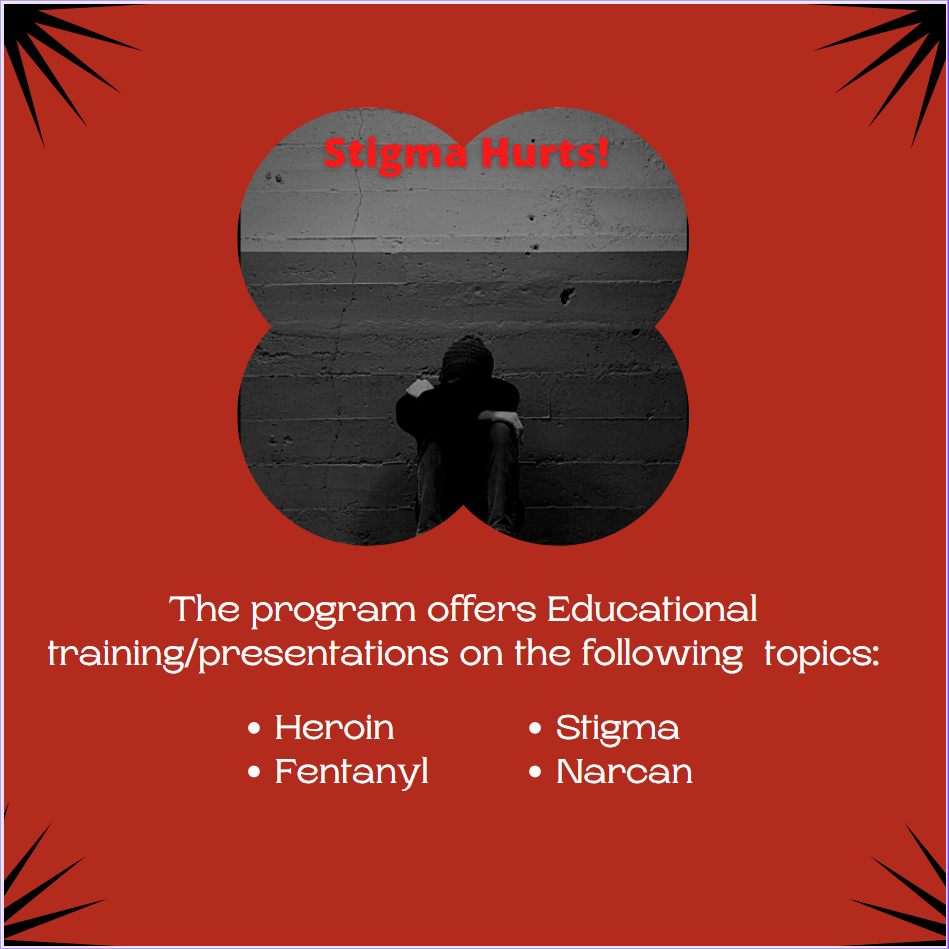 Stigma Hurts The program offers Educational training and presentations to the following topics Heroin, Fentanyl, Stigma, and Narcan