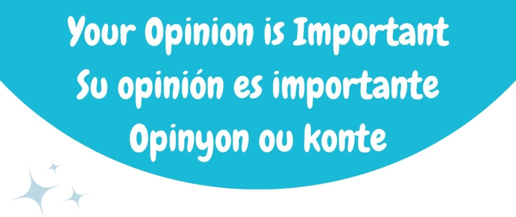 Your Opinion is Important! Su opinión es importante! Opinyon ou konte!
