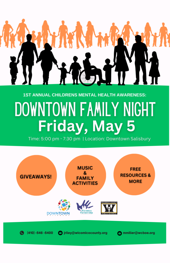 Event: First Annual Children's Mental Health Awareness Family Night

 

Sponsor: Wicomico County Board of Ed and Local Management Board

Date: Friday, May 5, 2023

Time: 5:00 - 8:00 PM

 

Location:  Downtown Salisbury 126 North Division Street